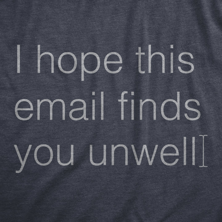 Womens I Hope This Email Finds You Unwell T Shirt Funny Mean Web Mail Greeting Joke Tee For Ladies Image 2