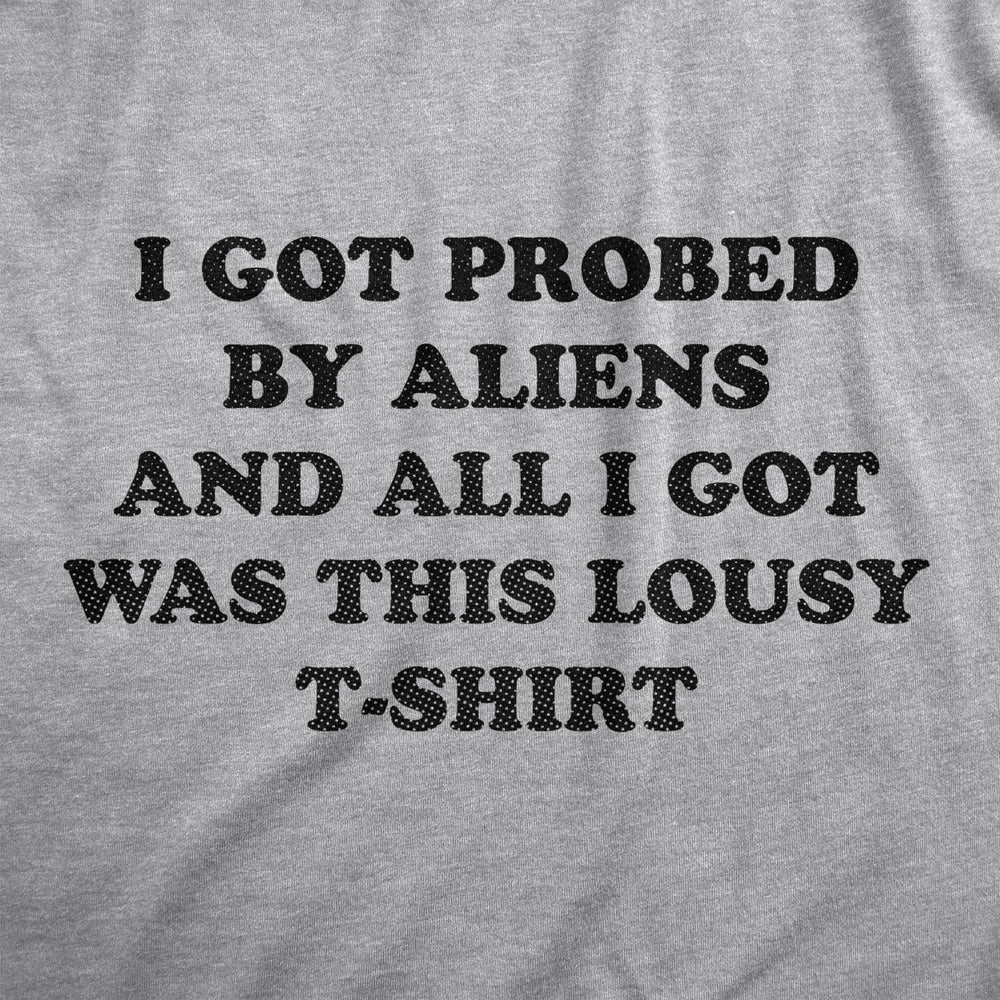 Mens I Got Probed By Aliens And All I Got Was This Lousy T Shirt Funny Extraterrestrial Abduction Joke Tee For Guys Image 2