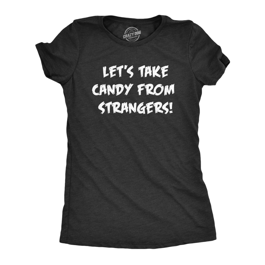 Womens Lets Take Candy From Strangers T Shirt Funny Crazy Halloween Treats Joke Tee For Ladies Image 1