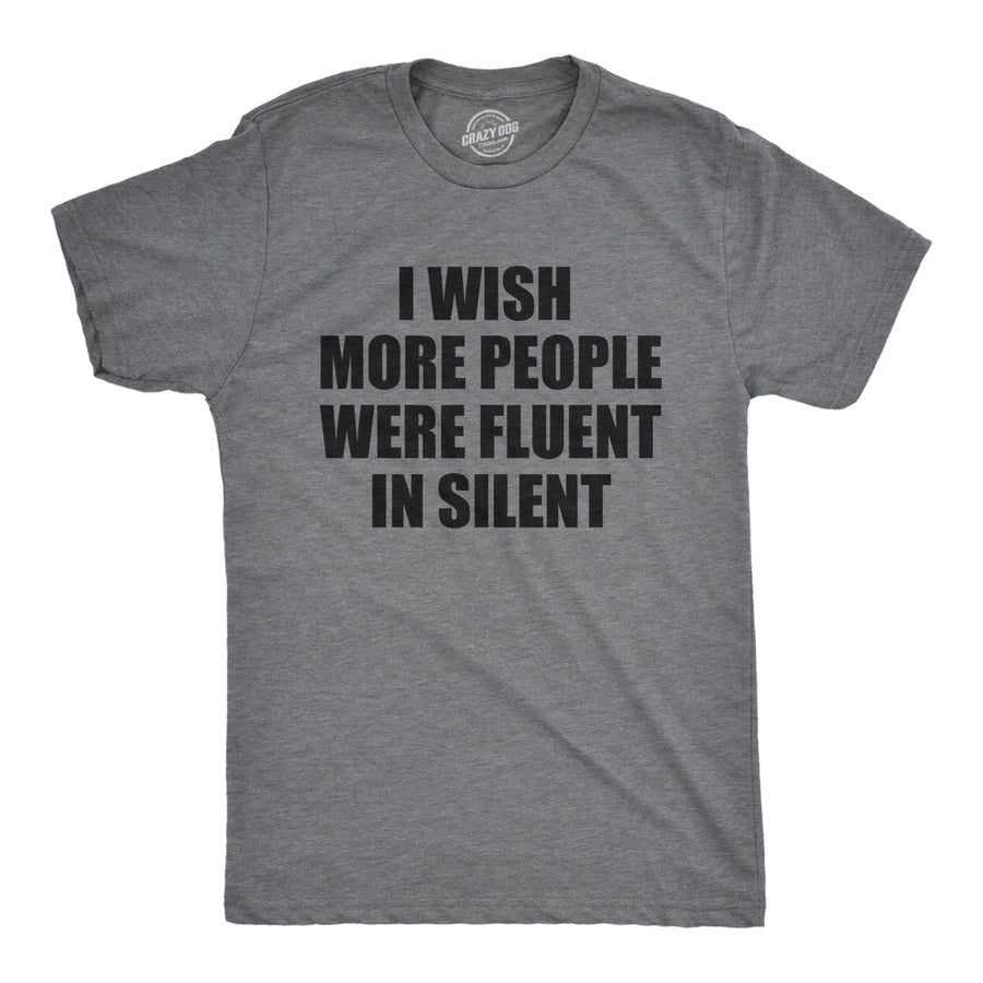 Mens I Wish More People Were Fluent In Silent T Shirt Funny Peace And Quiet Language Joke Tee For Guys Image 1