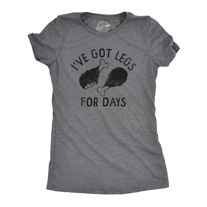 Womens Ive Got Legs For Days T Shirt Funny Thanksgiving Turkey Leg Dinner Tee For Ladies Image 1