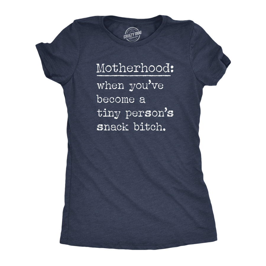 Womens Motherhood When Youve Become A Tiny Persons Snack Bitch T Shirt Funny Mothers Day Gift Tee Image 1