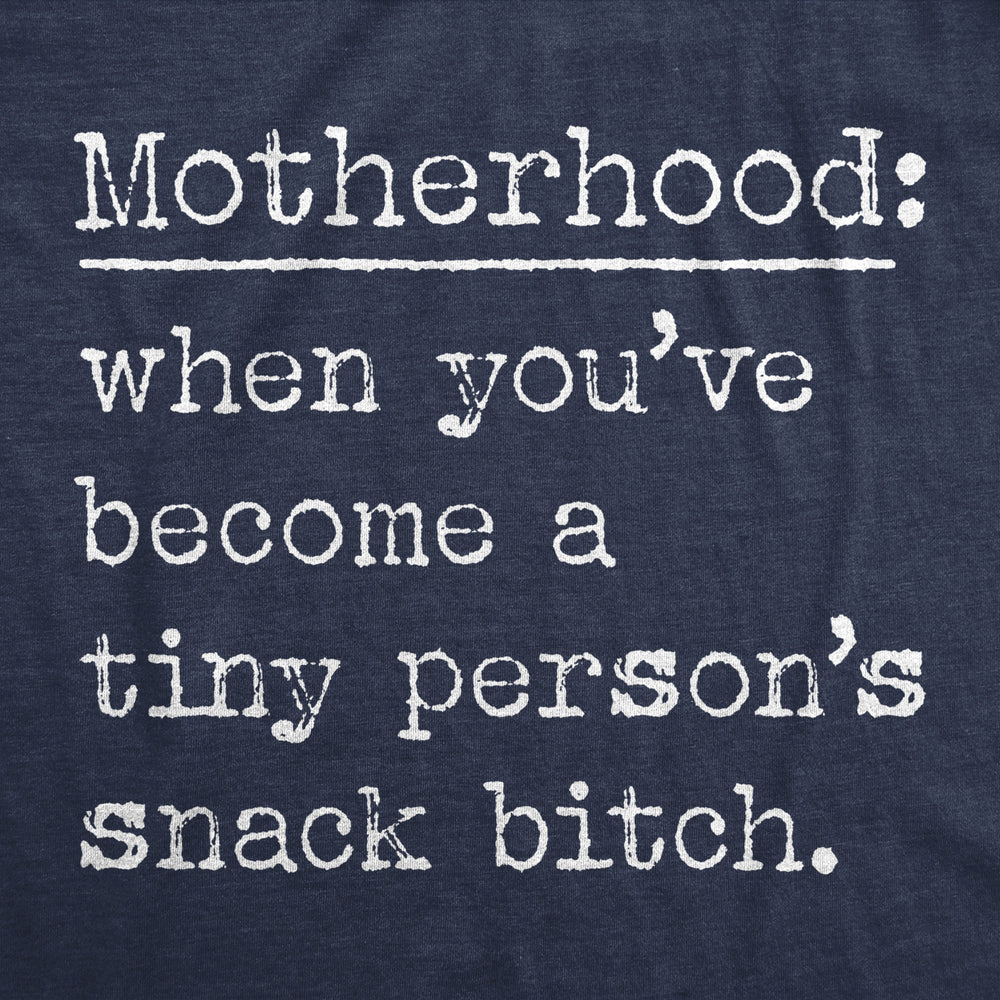 Womens Motherhood When Youve Become A Tiny Persons Snack Bitch T Shirt Funny Mothers Day Gift Tee Image 2