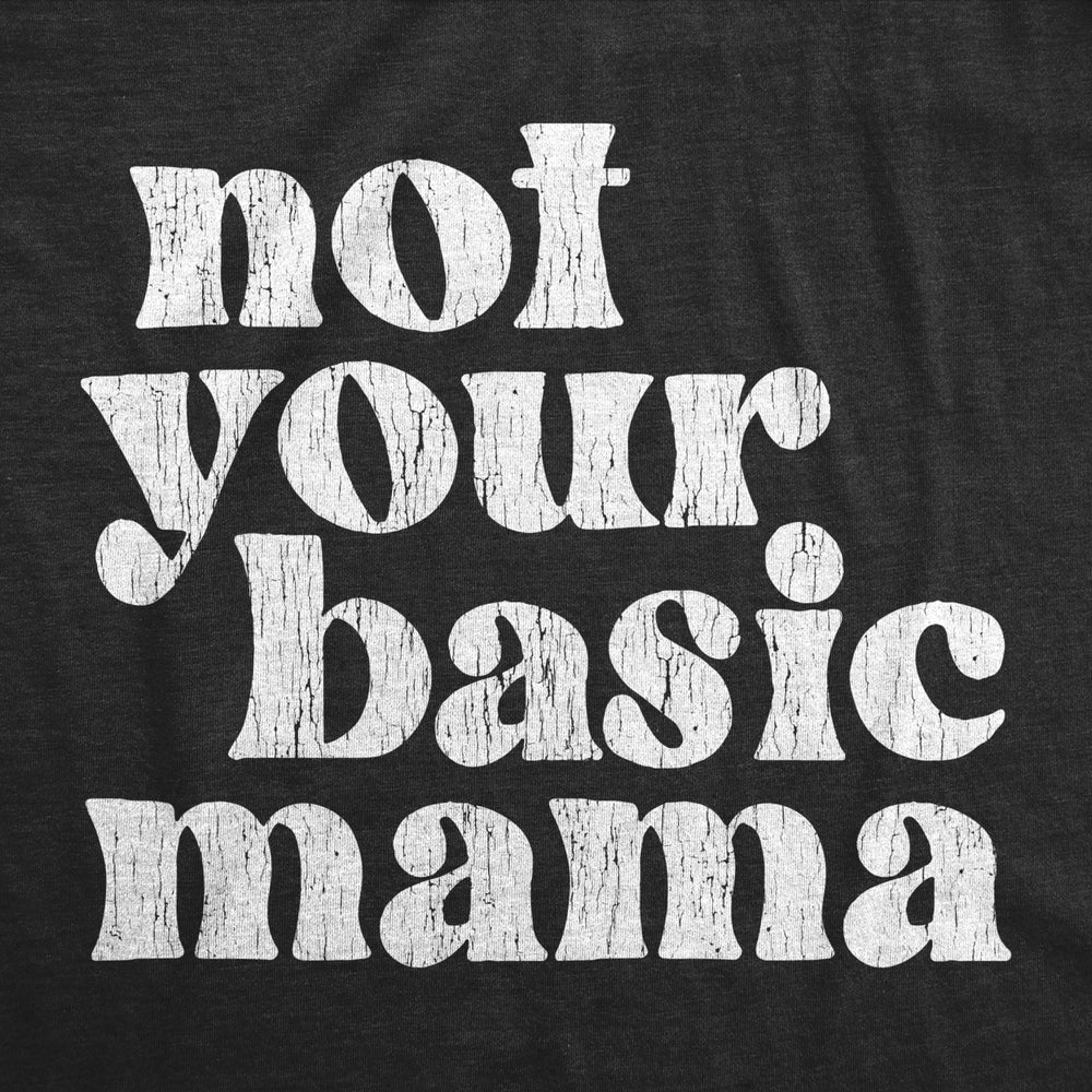 Womens Not Your Basic Mama T Shirt Funny Awesome Cool Mothers Day Gift Tee For Ladies Image 2