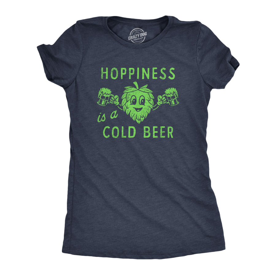 Womens Hopiness Is A Cold Beer T Shirt Funny Drinking Party Hops Lovers Tee For Ladies Image 1