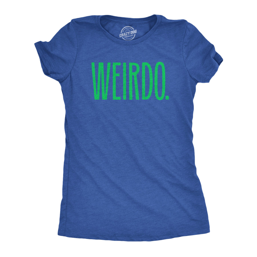 Womens Weirdo T Shirt Funny Strange Odd Unusual Joke Tee For Ladies Image 1