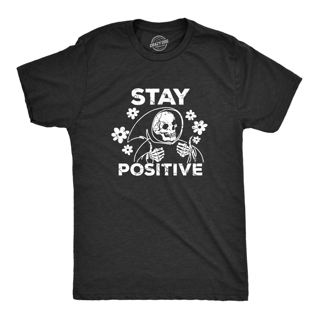 Mens Stay Positive T Shirt Funny Optimistic Grim Reaper Joke Tee For Guys Image 1