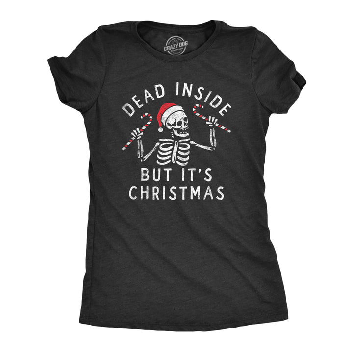 Womens Dead Inside But Its Christmas T Shirt Funny Depressed Xmas Skeleton Joke Tee For Ladies Image 1