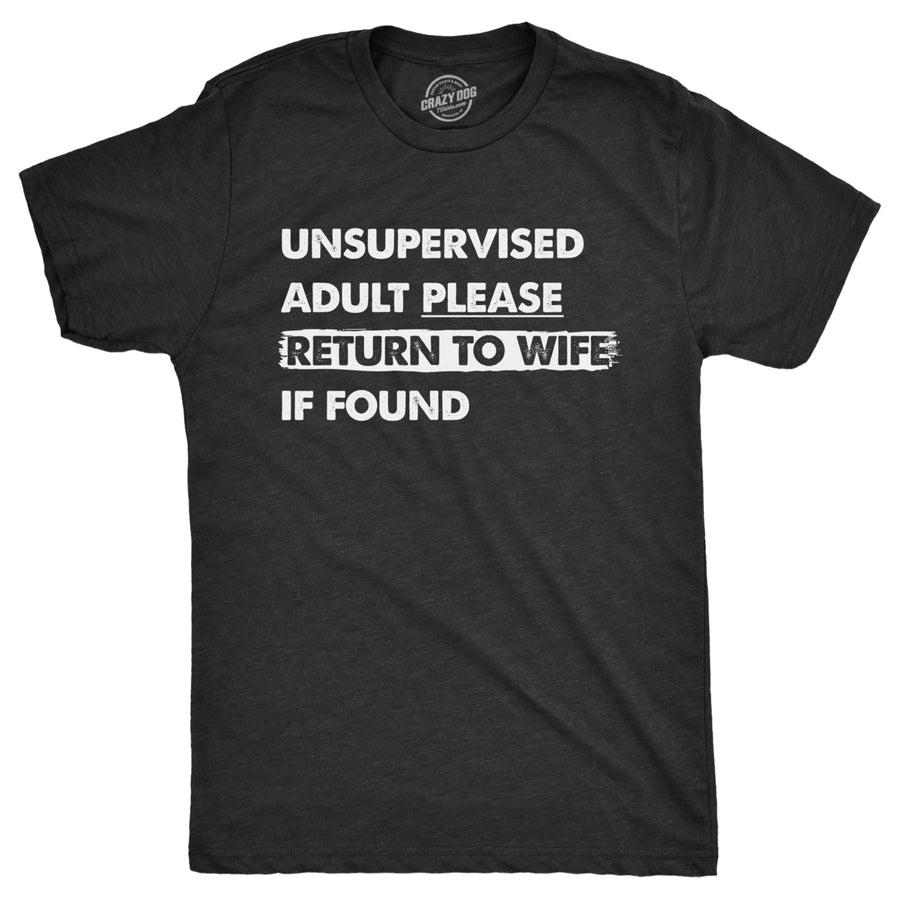 Mens Unsupervised Adult Please Return To Wife If Found T Shirt Funny Married Unmonitored Adulting Joke Tee For Guys Image 1