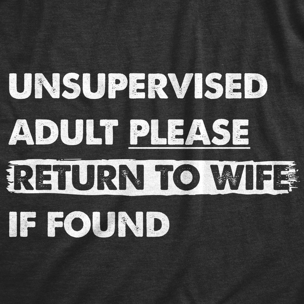 Mens Unsupervised Adult Please Return To Wife If Found T Shirt Funny Married Unmonitored Adulting Joke Tee For Guys Image 2