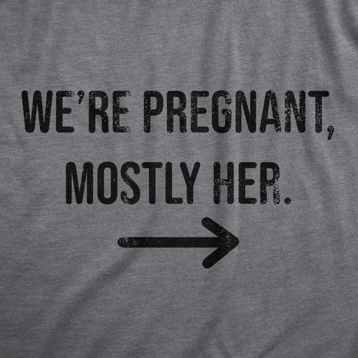 Mens Were Pregnant Mostly Her T Shirt Funny Pregnancy Couple Joke Tee For Guys Image 2