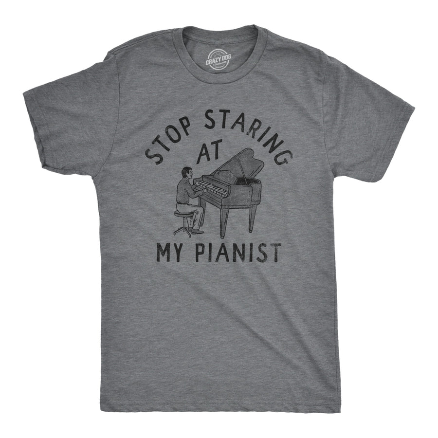 Mens Stop Staring At My Pianist T Shirt Funny Adult Humor Musical Joke Tee For Guys Image 1