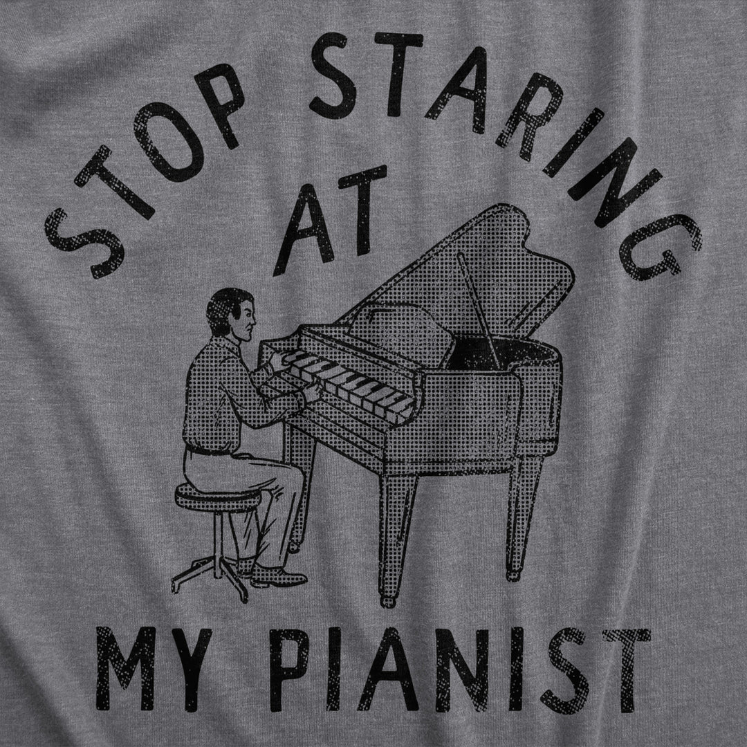 Mens Stop Staring At My Pianist T Shirt Funny Adult Humor Musical Joke Tee For Guys Image 2