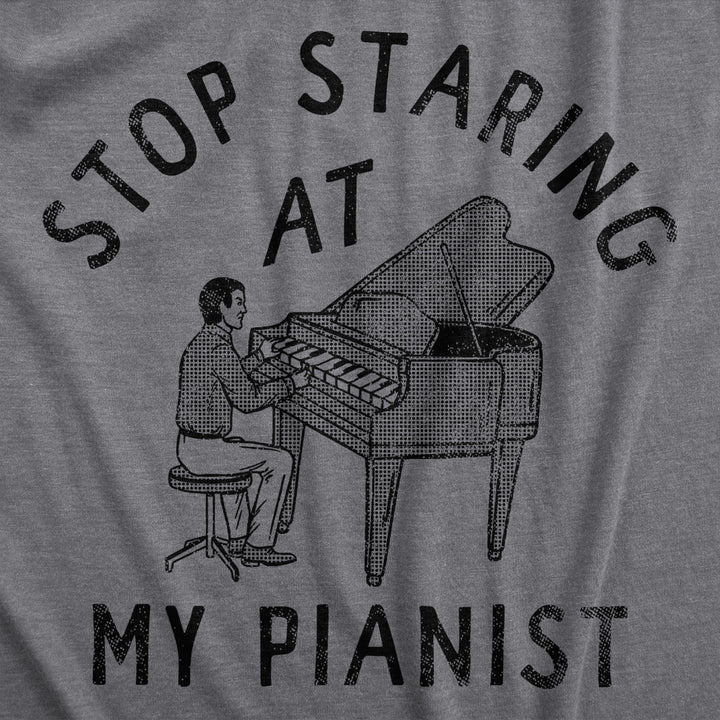 Mens Stop Staring At My Pianist T Shirt Funny Adult Humor Musical Joke Tee For Guys Image 2