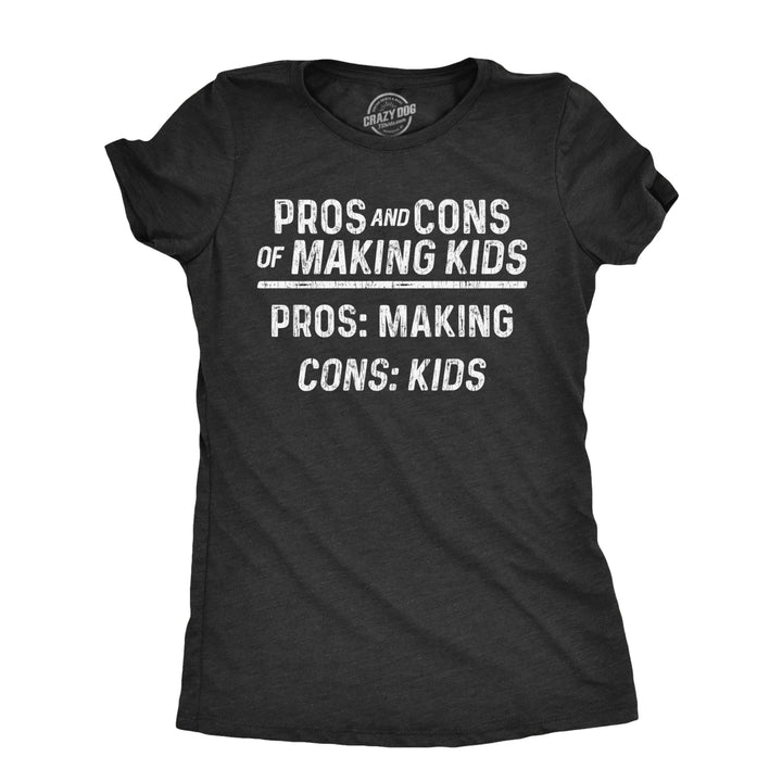 Womens Pros And Cons Of Making Kids T Shirt Funny Adult Parenting Joke Tee For Ladies Image 1