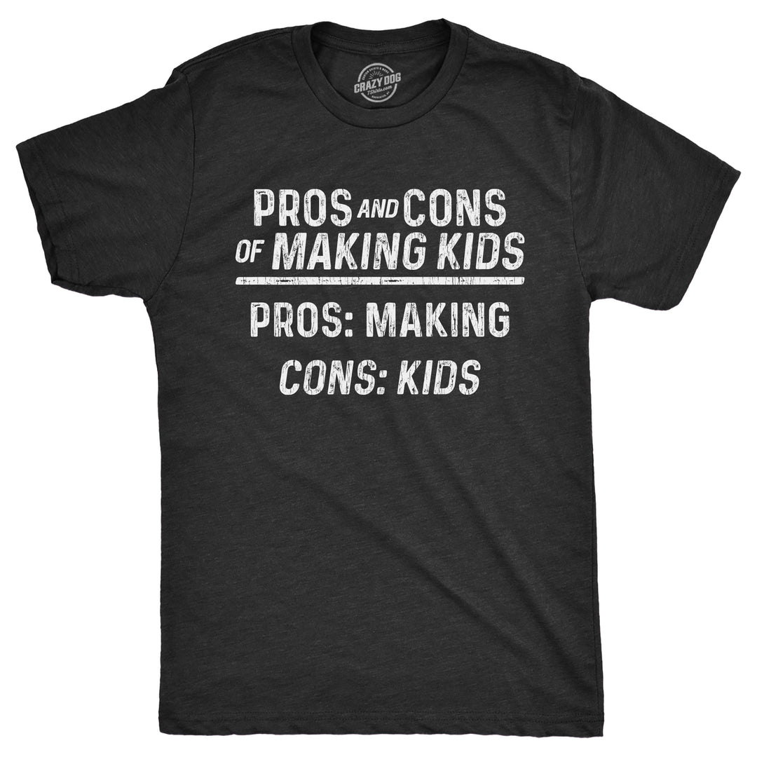 Mens Pros And Cons Of Making Kids T Shirt Funny Adult Parenting Joke Tee For Guys Image 1