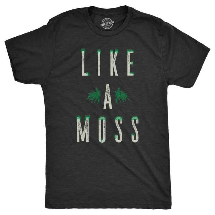 Mens Like A Moss T Shirt Funny Nature Plant Botany Lovers Joke Tee For Guys Image 1