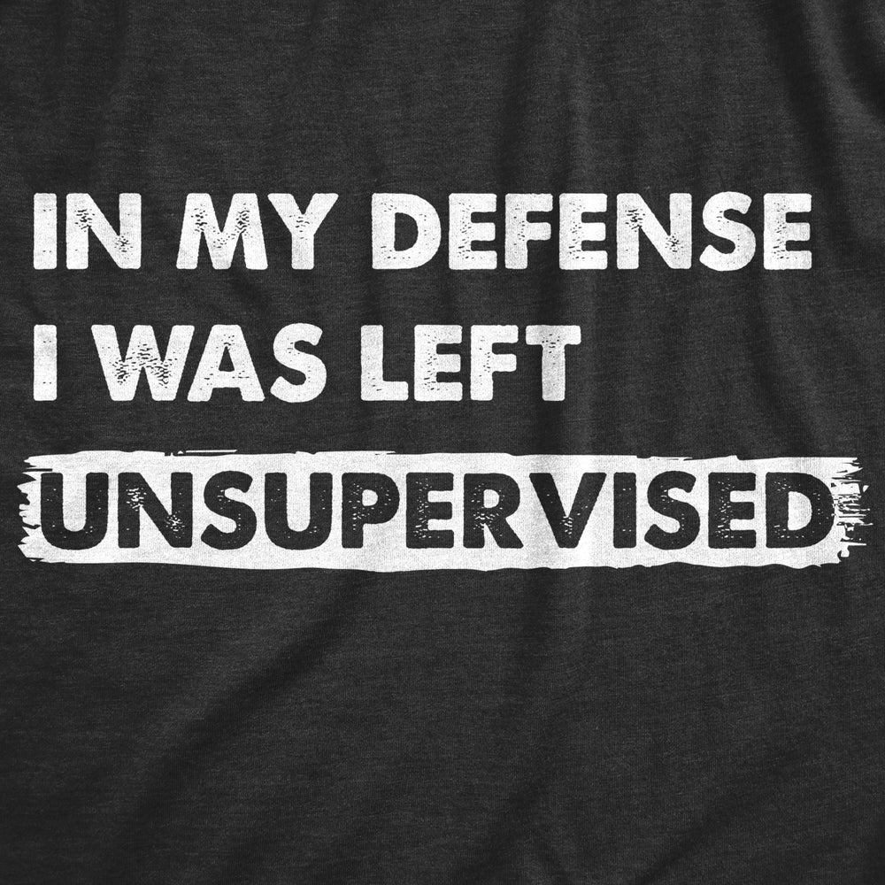 Womens In My Defense I Was Unsupervised T Shirt Funny Misbehaving Adulting Joke Tee For Ladies Image 2