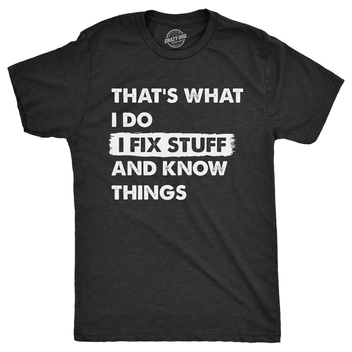 Mens Thats What I Do I Fix Stuff And Know Things T Shirt Funny Do It Yourself Handyman Joke Tee For Guys Image 1