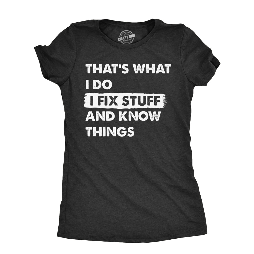 Womens Thats What I Do I Fix Stuff And Know Things T Shirt Funny Do It Yourself Handyman Joke Tee For Ladies Image 1