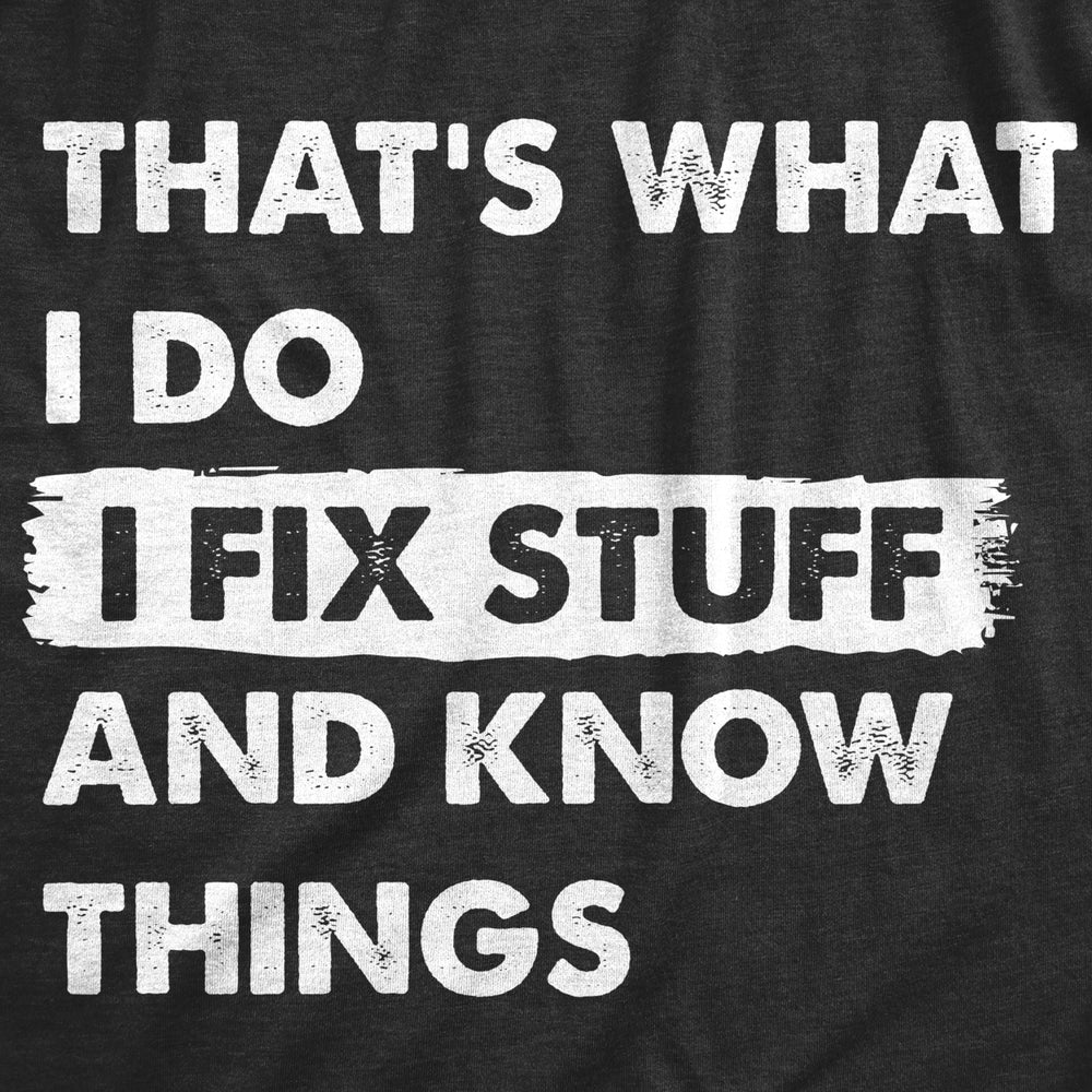 Mens Thats What I Do I Fix Stuff And Know Things T Shirt Funny Do It Yourself Handyman Joke Tee For Guys Image 2