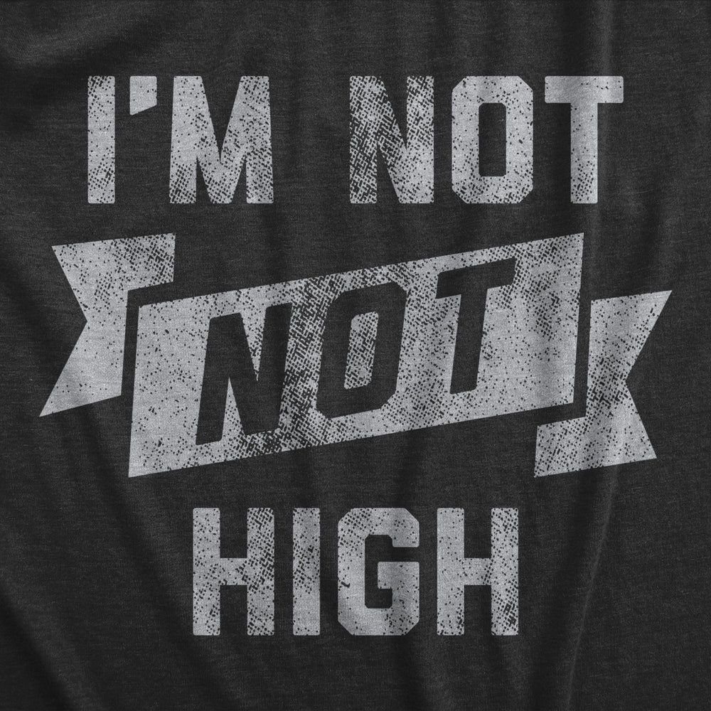 Womens Im Not Not High T Shirt Funny 420 Baked Stoned Weed Smoking Tee For Ladies Image 2