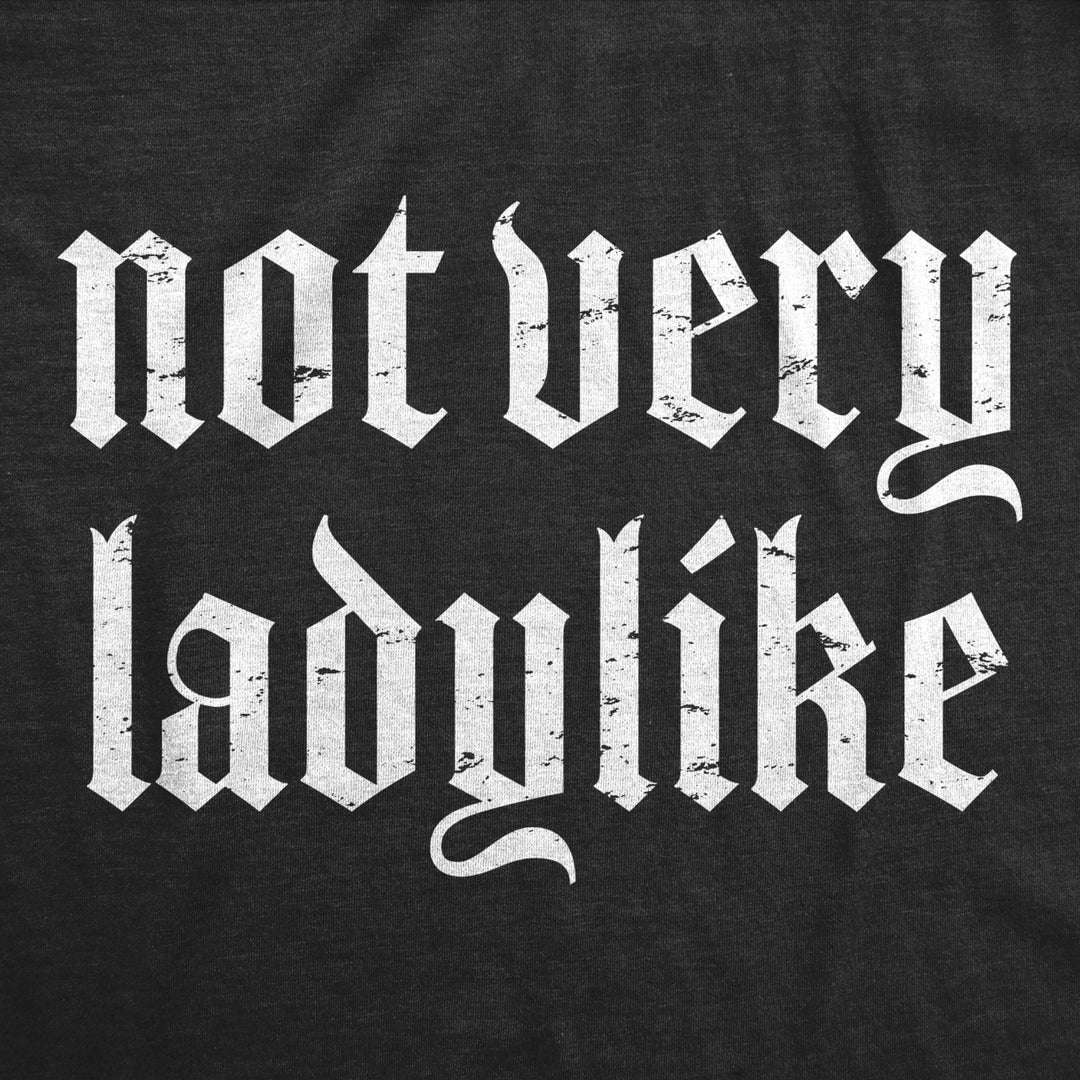 Womens Not Very Ladylike T Shirt Funny Strong Breaking Gender Norms Tee For Ladies Image 2