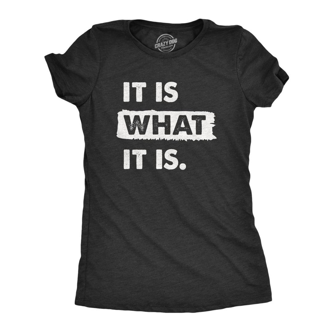 Womens It Is What It Is T Shirt Funny Sarcastic Accepting Coping Saying Tee For Ladies Image 1