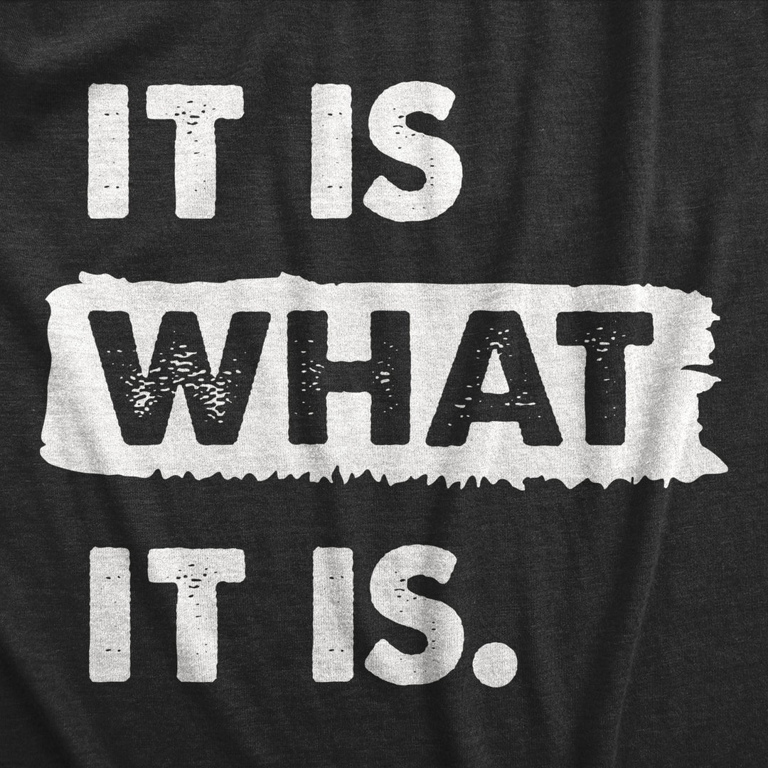 Womens It Is What It Is T Shirt Funny Sarcastic Accepting Coping Saying Tee For Ladies Image 2