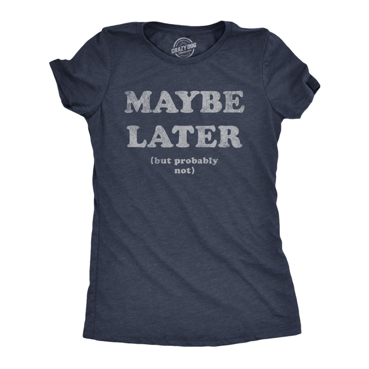 Womens Maybe Later But Probably Not T Shirt Funny Procrastination Joke Tee For Ladies Image 1