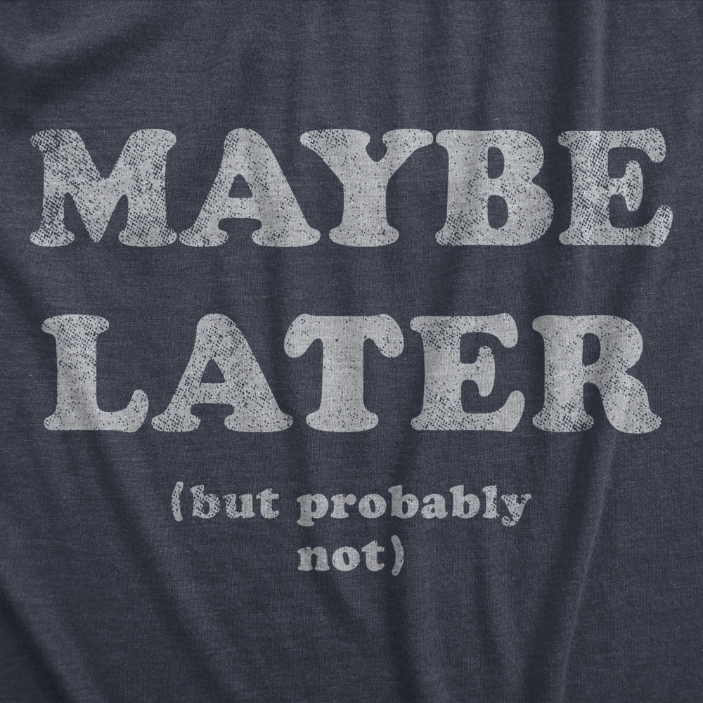 Mens Maybe Later But Probably Not T Shirt Funny Procrastination Joke Tee For Guys Image 2