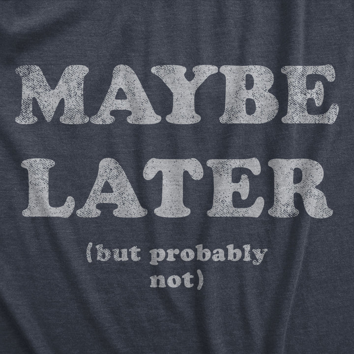 Womens Maybe Later But Probably Not T Shirt Funny Procrastination Joke Tee For Ladies Image 2