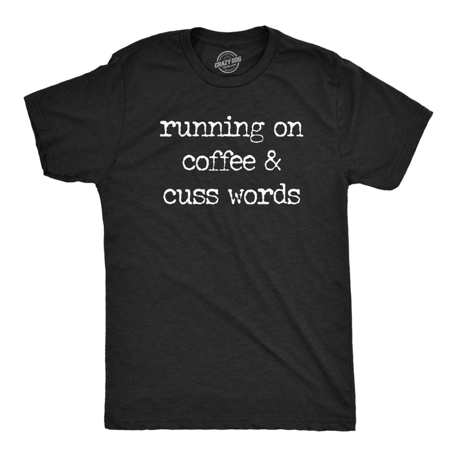Mens Running On Coffee And Cuss Words T Shirt Funny Caffeine Cursing Swearing Joke Tee For Guys Image 1