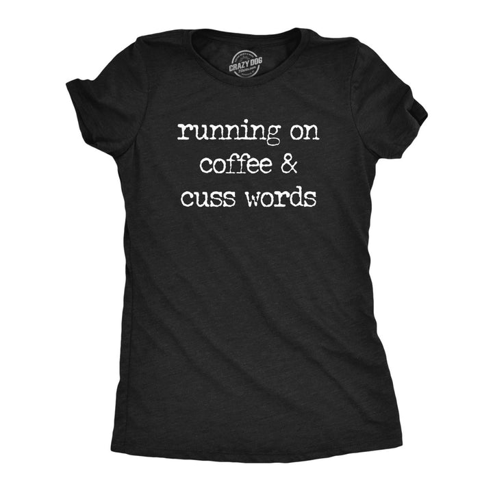 Womens Running On Coffee And Cuss Words T Shirt Funny Caffeine Cursing Swearing Joke Tee For Ladies Image 1