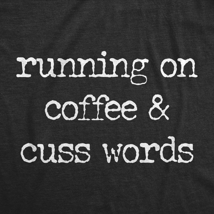 Mens Running On Coffee And Cuss Words T Shirt Funny Caffeine Cursing Swearing Joke Tee For Guys Image 2