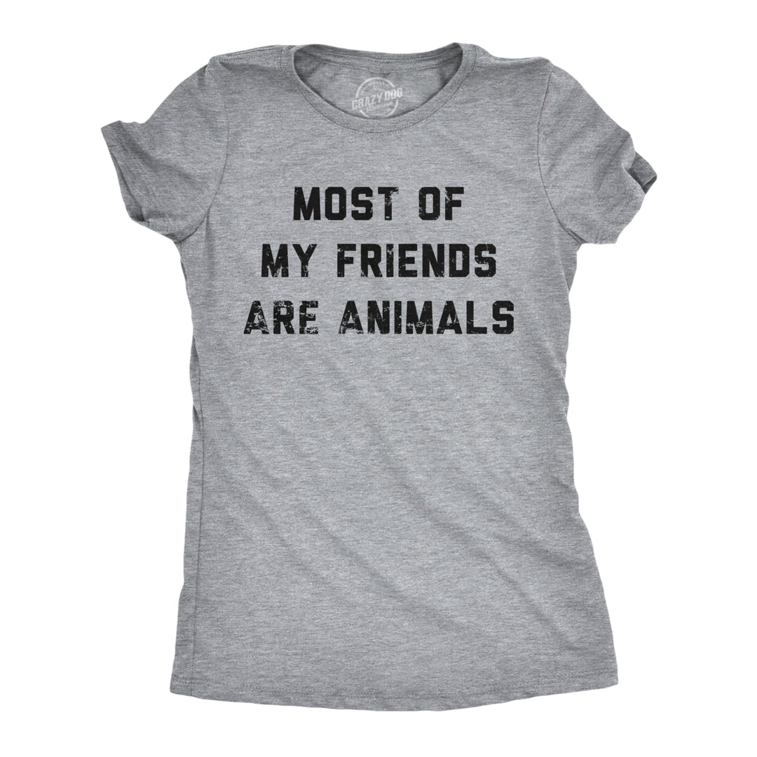 Womens Most Of My Friends Are Animals T Shirt Funny Anti Social Introvert Pet Lovers Tee For Ladies Image 1