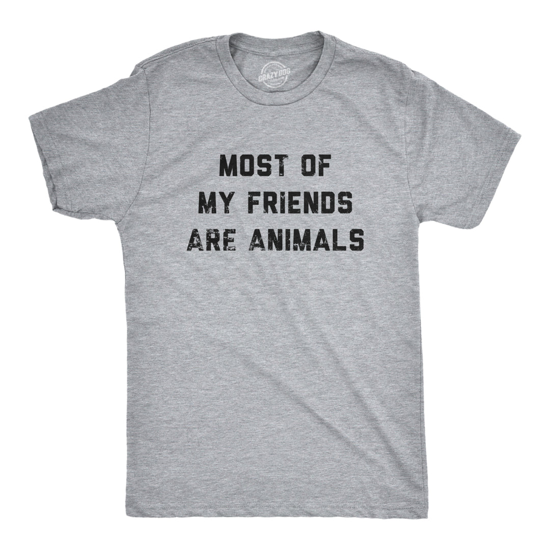 Mens Most Of My Friends Are Animals T Shirt Funny Anti Social Introvert Pet Lovers Tee For Guys Image 1
