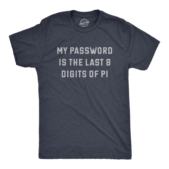Mens My Password Is The Last Eight Digits Of Pi T Shirt Funny Nerdy Math Joke Tee For Guys Image 1
