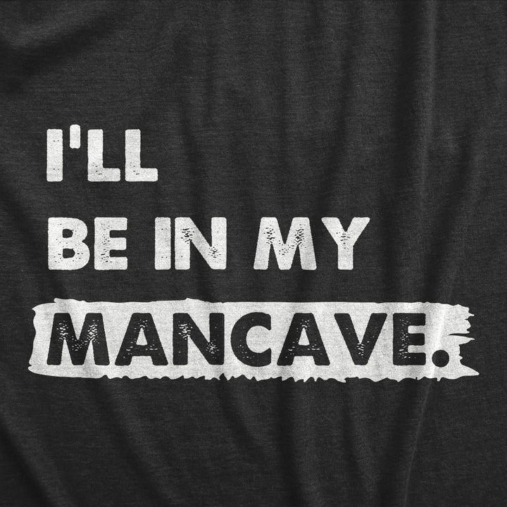 Mens Ill Be In My Mancave T Shirt Funny Basement Den Chill Space Tee For Guys Image 2