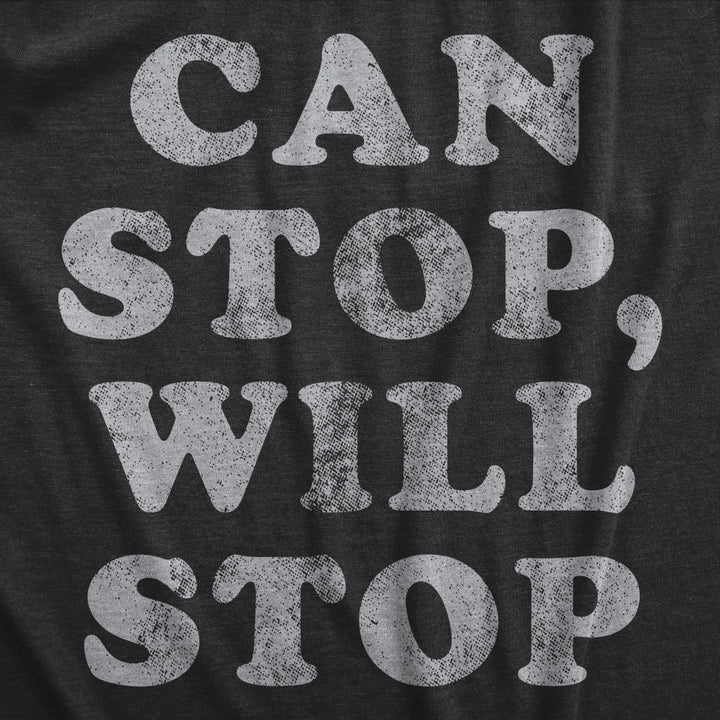 Womens Can Stop Will Stop T Shirt Funny Sarcastic Joke Saying Tee For Ladies Image 2