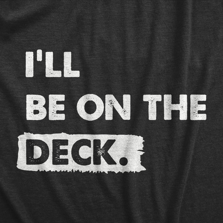 Mens Ill Be On The Deck T Shirt Funny Wood Backyard Relaxing Space Tee For Guys Image 2