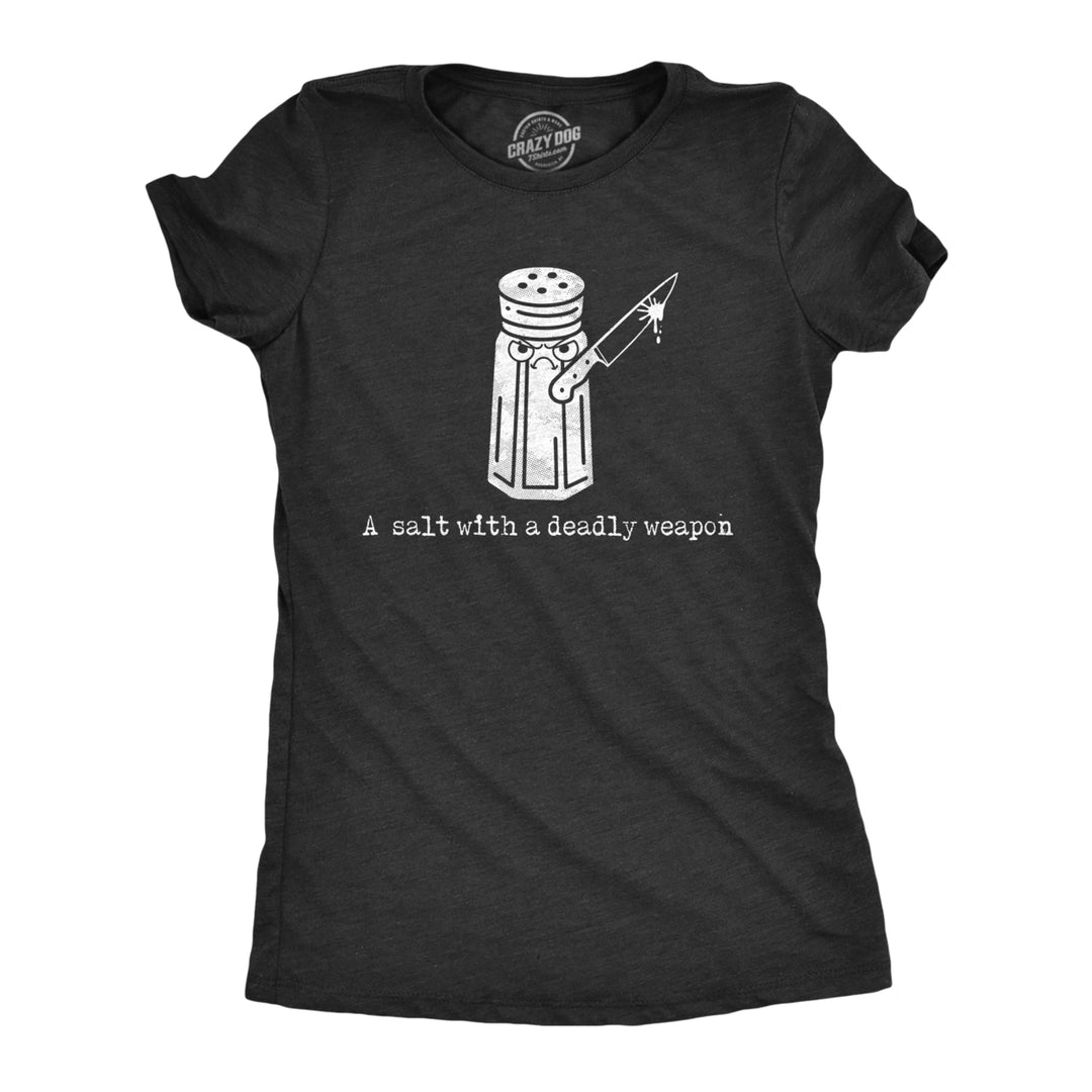 Womens A Salt With A Deadly Weapon T Shirt Funny Violent Attacking Table Salt Shaker Joke Tee For Ladies Image 1