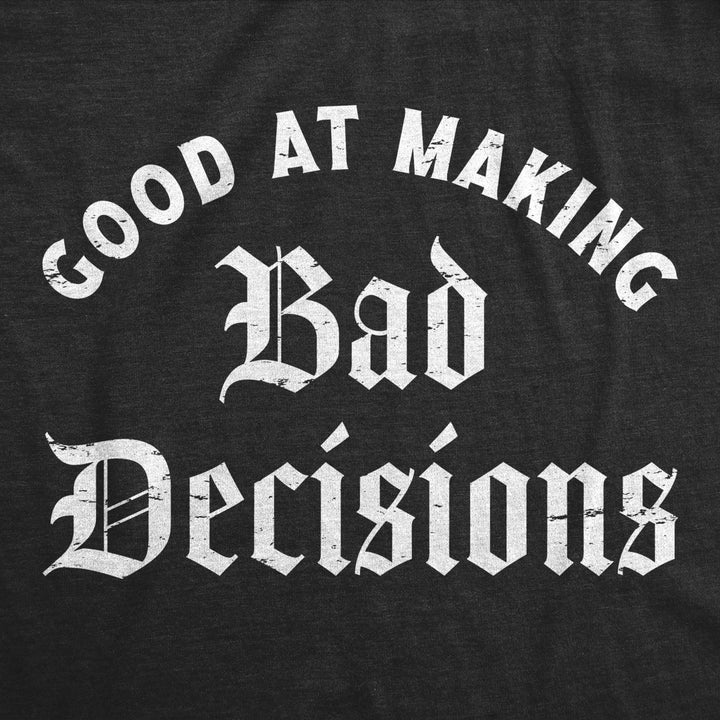 Womens Good At Making Bad Decisions T Shirt Funny Poor Choices Misbehaving Tee For Ladies Image 2