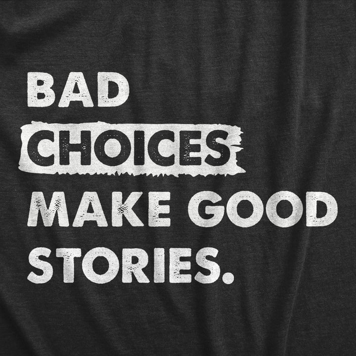 Womens Bad Choices Make Good Stories T Shirt Funny Poor Decisions Trouble Maker Tee For Ladies Image 2