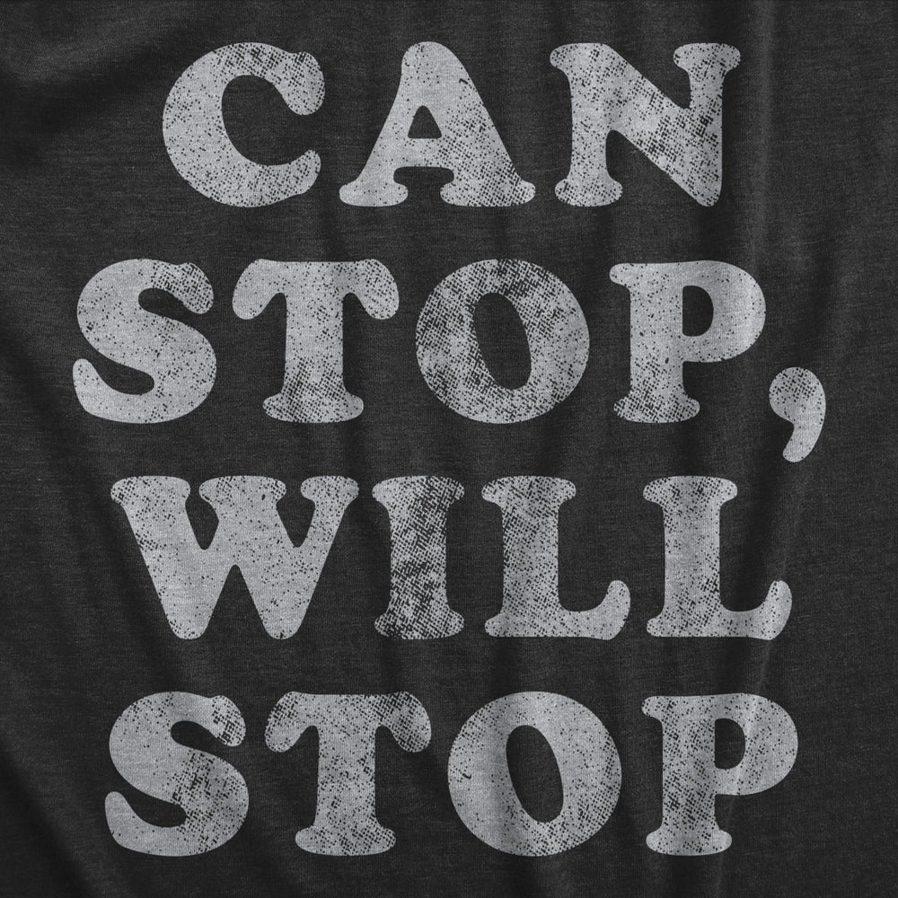 Mens Can Stop Will Stop T Shirt Funny Sarcastic Joke Saying Tee For Guys Image 2