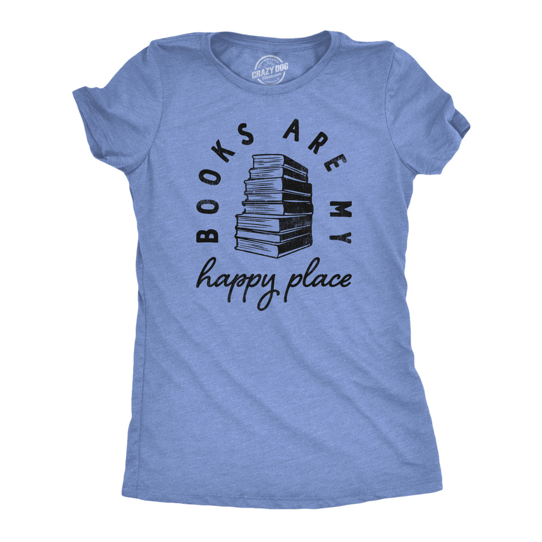 Womens Books Are My Happy Place T Shirt Funny Book Worm Reading Lovers Tee For Ladies Image 1