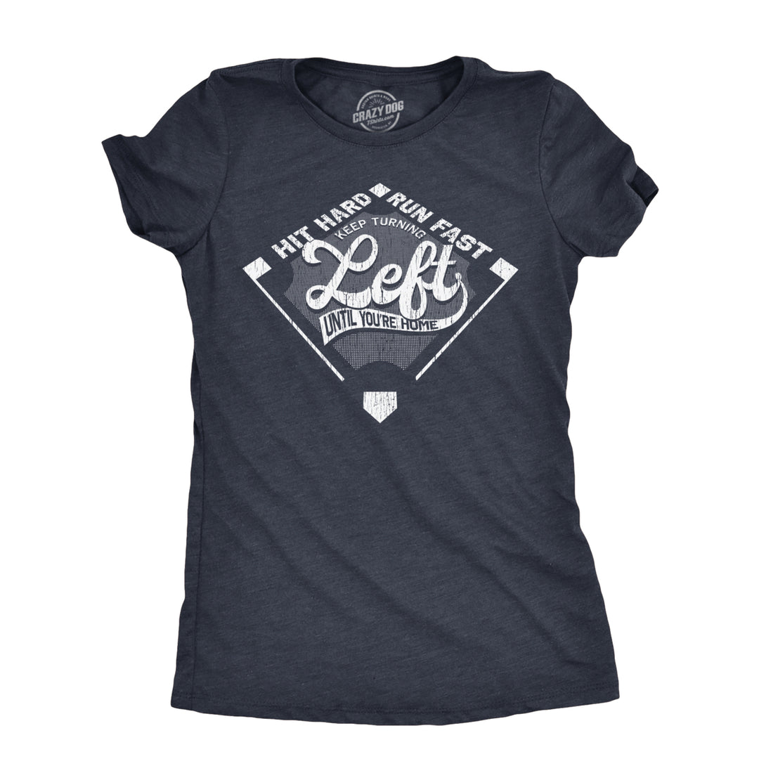 Womens Keep Turning Left Until Youre Home T Shirt Funny Baseball Diamond Joke Tee For Ladies Image 1