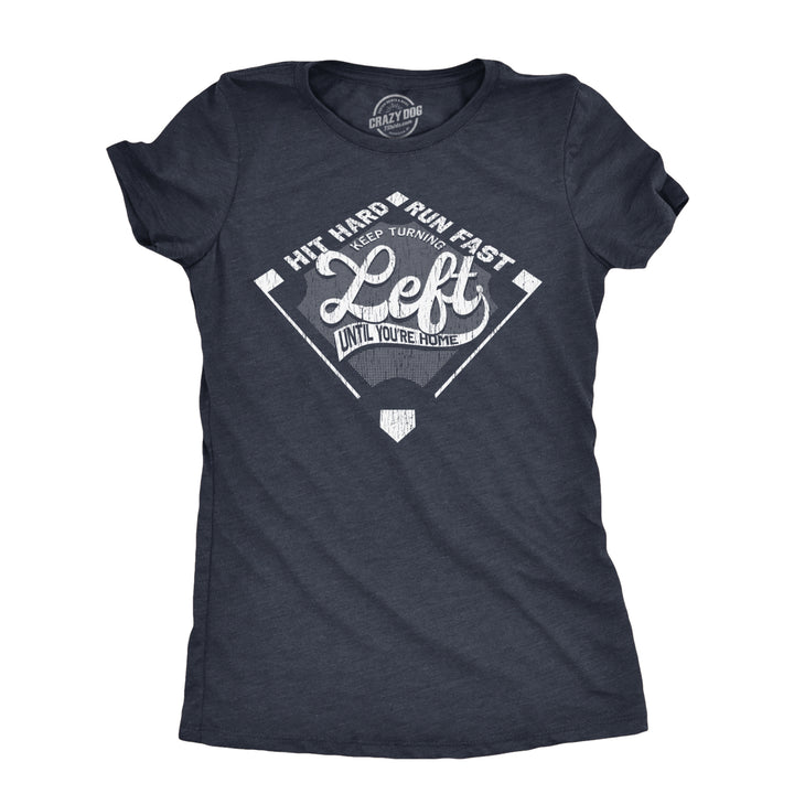 Womens Keep Turning Left Until Youre Home T Shirt Funny Baseball Diamond Joke Tee For Ladies Image 1