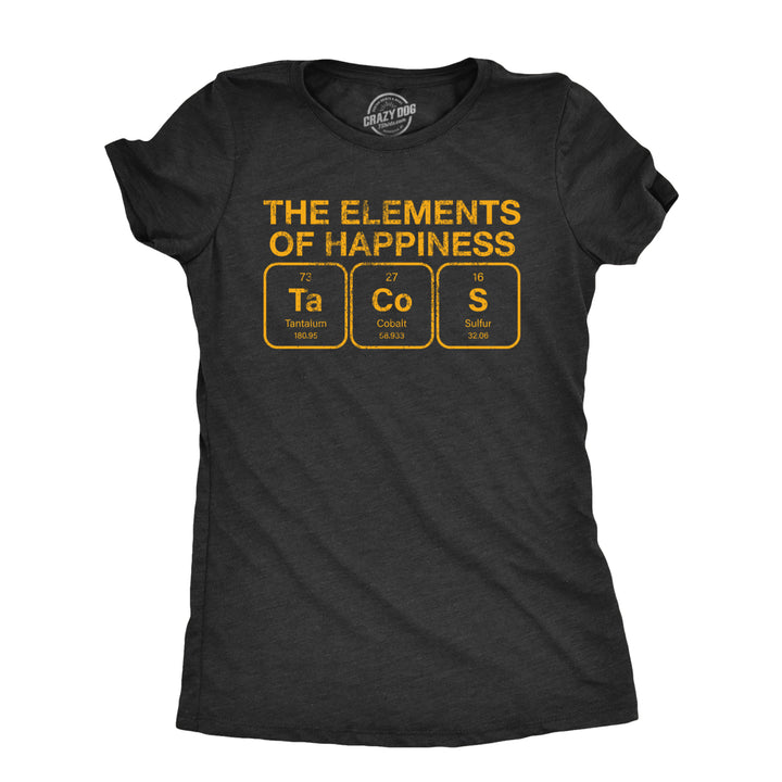 Womens The Elements Of Happiness Tacos T Shirt Funny Mexican Food Nerd Science Joke Tee For Ladies Image 1