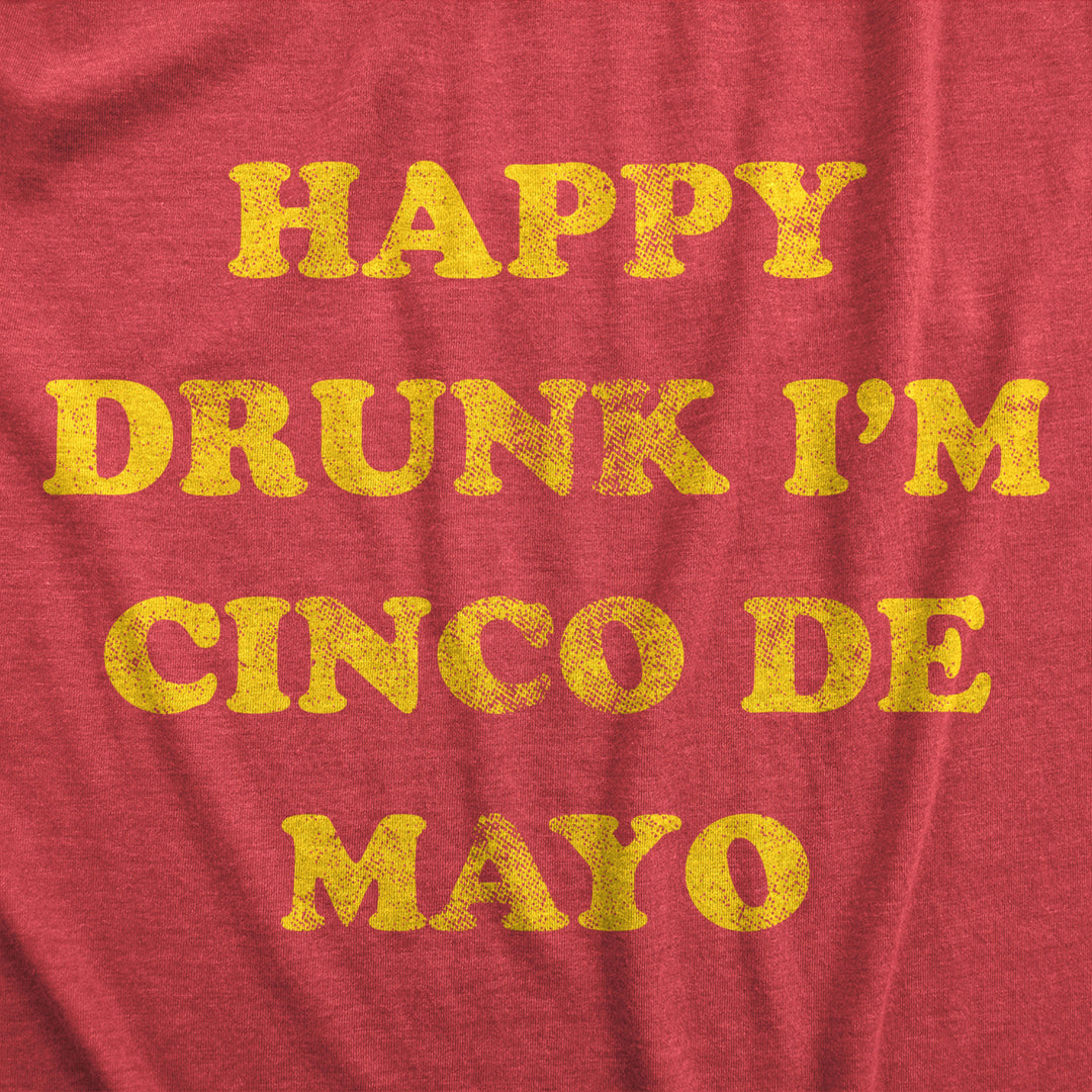 Mens Happy Drunk Im Cinco De Mayo T Shirt Funny Drinking Partying Joke Tee For Guys Image 2